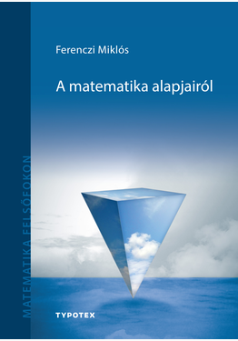Ferenczi Miklós: A matematika alapjairól