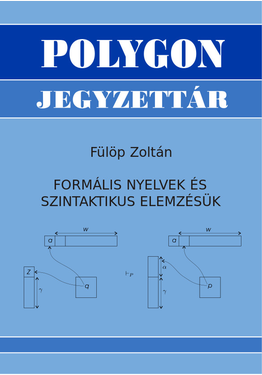 Fülöp Zoltán: Formális nyelvek és szintaktikus elemzésük