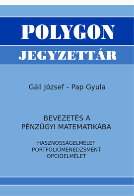Gáll József - Pap Gyula: Bevezetés a pénzügyi matematikába