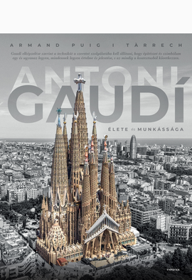 Armand Puig I Tàrrech: Antoni Gaudí élete és munkássága