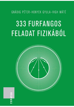 Gnädig Péter - Honyek Gyula - Vigh Máté: 333 furfangos feladat fizikából