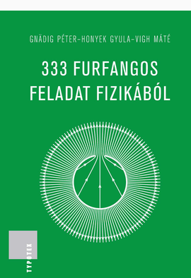 Gnädig Péter - Honyek Gyula - Vigh Máté: 333 furfangos feladat fizikából