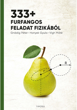 Gnädig Péter - Honyek Gyula - Vigh Máté: 333+ furfangos feladat fizikából