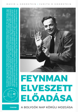 David L. Goodstein - Judith R. Goodstein: Feynman elveszett előadása