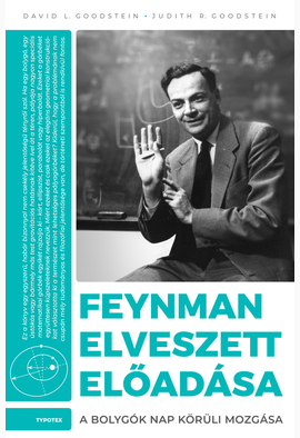 David L. Goodstein - Judith R. Goodstein: Feynman elveszett előadása