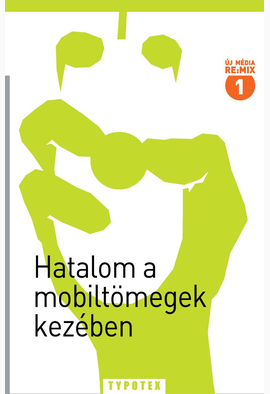 Halácsy Péter (szerk.) - Vályi Gábor (szerk.) - Berry Wellman (szerk.): Hatalom a mobiltömegek kezében