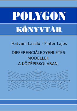 Hatvani László - Pintér Lajos: Differenciálegyenletes modellek a középiskolában