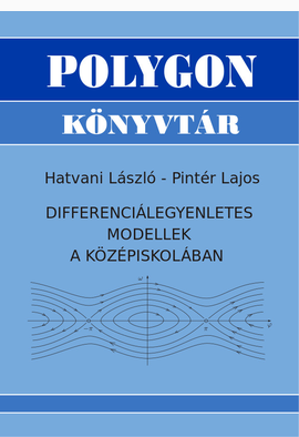Hatvani László - Pintér Lajos: Differenciálegyenletes modellek a középiskolában