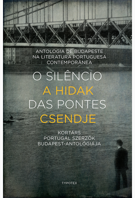 Henriques João Miguel (szerk.): O silêncio das pontes – A hidak csendje