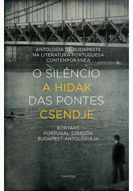 Henriques João Miguel (szerk.): O silêncio das pontes – A hidak csendje