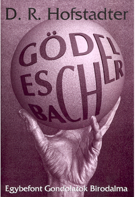 Douglas R. Hofstadter: Gödel, Escher, Bach: Egybefont gondolatok birodalma