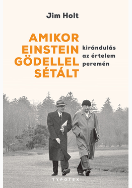 Jim Holt: Amikor Einstein Gödellel sétált