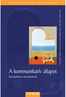 Bajnok Andrea (szerk.) - Korpics Márta (szerk.) - Milován Andrea (szerk.) - Pólya Tamás (szerk.) - Szabó Levente (szerk.): A kommunikatív állapot