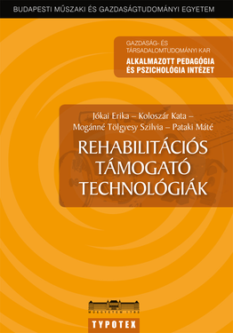 Jókai Erika - Koloszár Kata - Mogánné Tölgyesy Szilvia - Pataki Máté: Rehabilitációs támogató technológiák