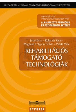 Jókai Erika - Koloszár Kata - Mogánné Tölgyesy Szilvia - Pataki Máté: Rehabilitációs támogató technológiák