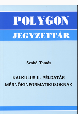 Szabó Tamás: Kalkulus II. példatár mérnökinformatikusoknak