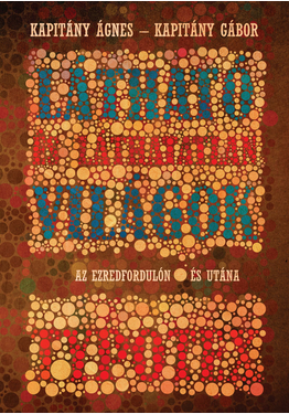 Kapitány Ágnes - Kapitány Gábor: Látható és láthatatlan világok