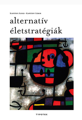 Kapitány Ágnes - Kapitány Gábor: Alternatív életstratégiák