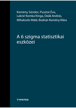 Kemény Sándor - Pusztai Éva - Lakné Komka Kinga - Deák András - Mihalovits Máté - Bodnár-Kemény Klára: A 6 szigma statisztikai eszközei