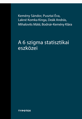 Kemény Sándor - Pusztai Éva - Lakné Komka Kinga - Deák András - Mihalovits Máté - Bodnár-Kemény Klára: A 6 szigma statisztikai eszközei