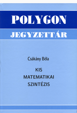 Csákány Béla: Kis matematikai szintézis