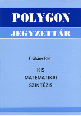 Csákány Béla: Kis matematikai szintézis