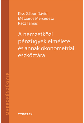 Kiss Gábor Dávid - Mészáros Mercédesz - Rácz Tamás: A nemzetközi pénzügyek elmélete és annak ökonometriai eszköztára