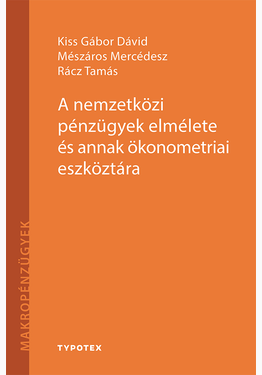 Kiss Gábor Dávid - Mészáros Mercédesz - Rácz Tamás: A nemzetközi pénzügyek elmélete és annak ökonometriai eszköztára