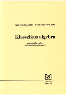 Szederkényi Antal - Vármonostory Endre: Klasszikus algebra - JGYFK