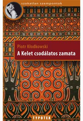 Piotr Kłodkowski: A Kelet csodálatos zamata