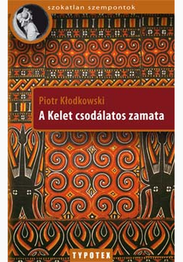 Piotr Kłodkowski: A Kelet csodálatos zamata