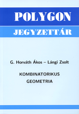 G. Horváth Ákos - Lángi Zsolt: Kombinatorikus geometria