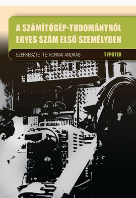 Kornai András (szerk.): A számítógép-tudományról egyes szám első személyben