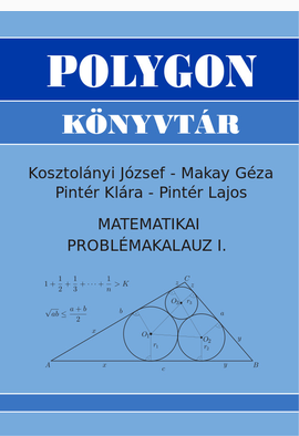 Kosztolányi József - Makay Géza - Pintér Lajos - Pintér Klára: Matematikai problémakalauz I.