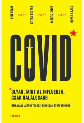 Kun Ádám - Kozák Eszter - Mokos Judit - Rózsa Lajos: Covid: olyan, mint az influenza, csak halálosabb