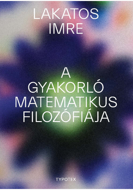 Lakatos Imre: A gyakorló matematikus filozófiája