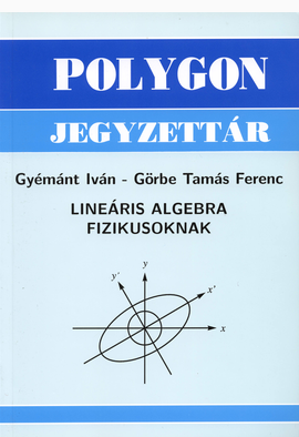 Gyémánt Iván - Görbe Tamás Ferenc: Lineáris algebra fizikusoknak
