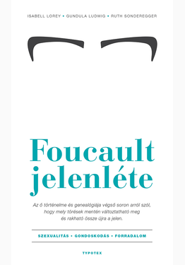 Isabell Lorey - Gundula Ludwig - Ruth Sonderegger: Foucault jelenléte