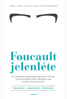Isabell Lorey - Gundula Ludwig - Ruth Sonderegger: Foucault jelenléte
