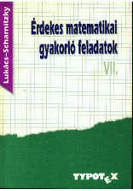 Lukács Ottó - Scharnitzky Viktor: Érdekes matematikai gyakorló feladatok VII.