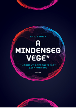 Katie Mack: A mindenség vége (mármint asztrofizikai szempontból)