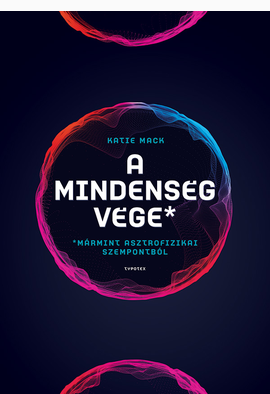 Katie Mack: A mindenség vége (mármint asztrofizikai szempontból)