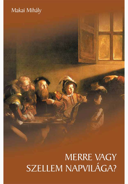 Makai Mihály: Merre vagy szellem napvilága?