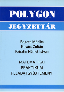 Bagota Mónika - Kovács Zoltán - Krisztin Német István: Matematikai praktikum feladatgyűjtemény