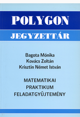 Bagota Mónika - Kovács Zoltán - Krisztin Német István: Matematikai praktikum feladatgyűjtemény