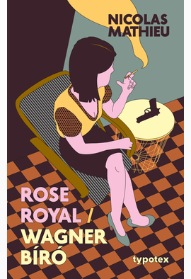 Nicolas Mathieu: Rose Royal – Wagner bíró