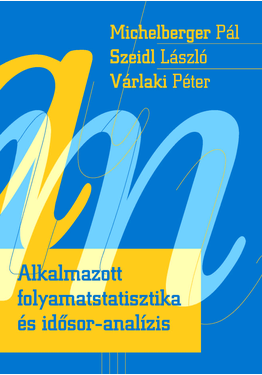 Michelberger Pál - Szeidl László - Várlaki Péter: Alkalmazott folyamatstatisztika és idősor-analízis