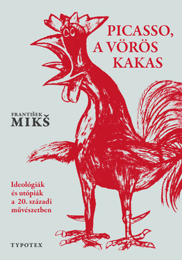 František Mikš: Picasso, a vörös kakas