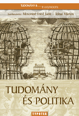 Mosoniné Fried Judit (szerk.) - Tolnai Márton (szerk.): Tudomány és politika