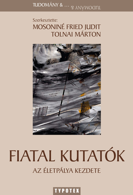 Mosoniné Fried Judit (szerk.) - Tolnai Márton (szerk.): Fiatal kutatók